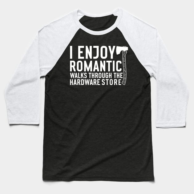 I enjoy romantic Walks through the Hardware Store Craftsman Baseball T-Shirt by Teewyld